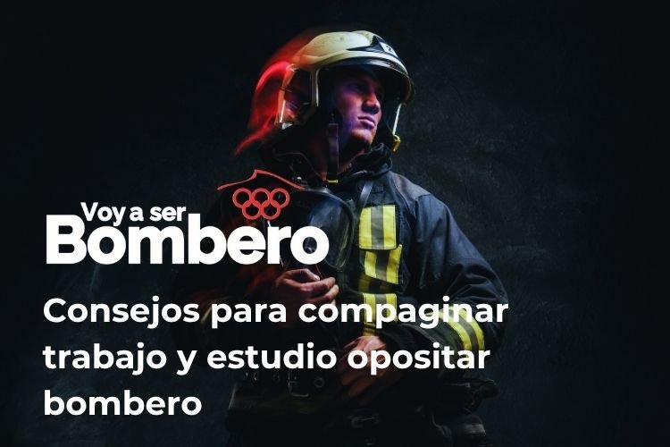 compaginar trabajo y estudio opositar a bombero